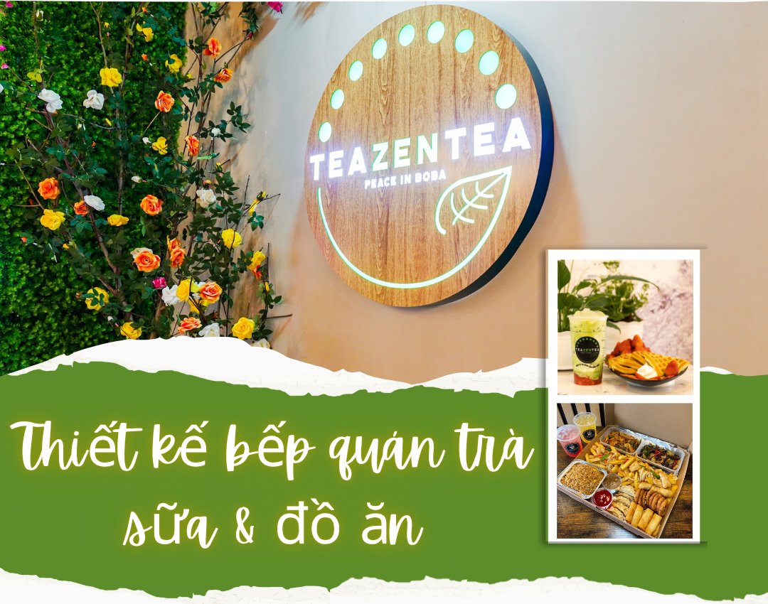 Thiết kế bếp nhà hàng trà sữa Teazen Tea House - mô hình mới