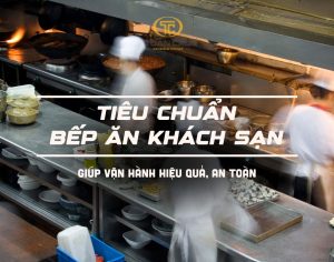 Tiêu chuẩn bếp ăn khách sạn