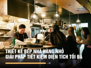 Thiết kế bếp nhà hàng nhỏ - Giải pháp tiết kiệm diện tích tối đa