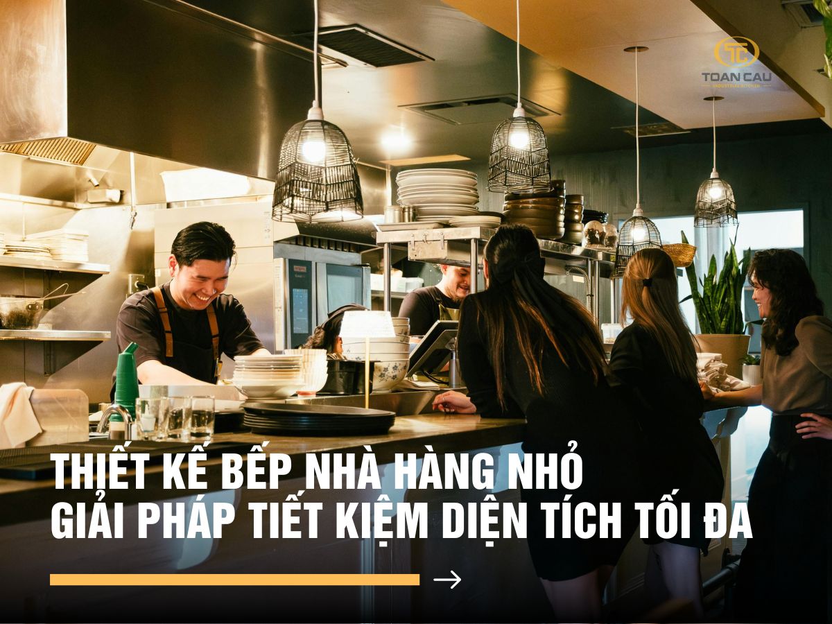 Thiết kế bếp nhà hàng nhỏ - Giải pháp tiết kiệm diện tích tối đa