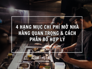 4 Hạng Mục Chi Phí Mở Nhà Hàng Quan Trọng & Cách Phân Bổ Hợp Lý