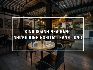 Kinh Doanh Nhà Hàng: Những Kinh Nghiệm Quyết Định Thành Công