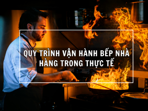 Quy Trình Vận Hành Bếp Nhà Hàng Trong Thực Tế