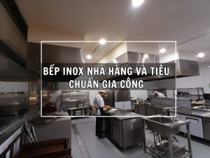 Bếp Inox Nhà Hàng Và Tiêu Chuẩn Gia Công