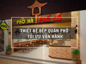 Dịch vụ thiết kế bếp quán phở tối ưu vận hàng