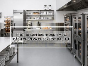 Thiết Bị Làm Bánh: Danh Mục, Cách Chọn Và Checklist Đầu Tư