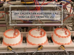 Dây Chuyền Sản Xuất Bánh: Cấu Hình Và Quy Trình Tối Ưu