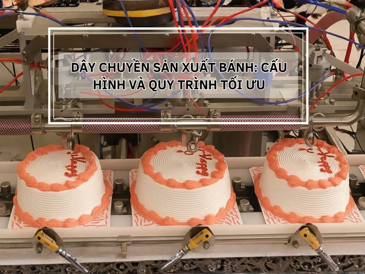 Dây Chuyền Sản Xuất Bánh: Cấu Hình Và Quy Trình Tối Ưu